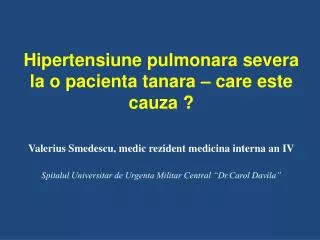 hipertensiune pulmonara severa la o pacienta tanara care este cauza