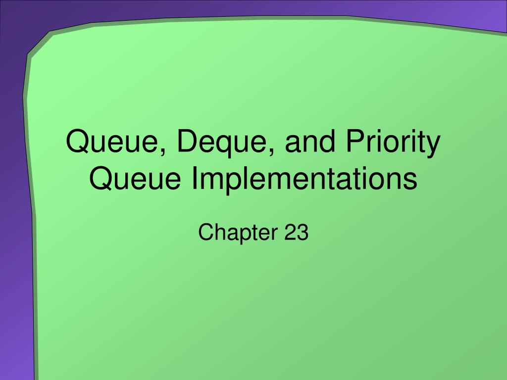 PPT - Queue, Deque, and Priority Queue Implementations PowerPoint ...