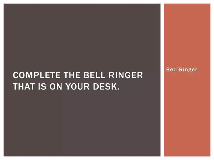 complete the bell ringer that is on your desk