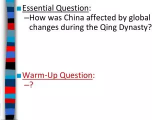 Essential Question : How was China affected by global changes during the Qing Dynasty?