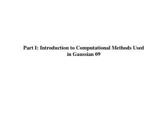 Part I: Introduction to Computational Methods Used in Gaussian 09