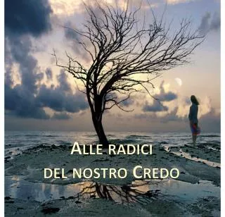 alle radici del nostro credo