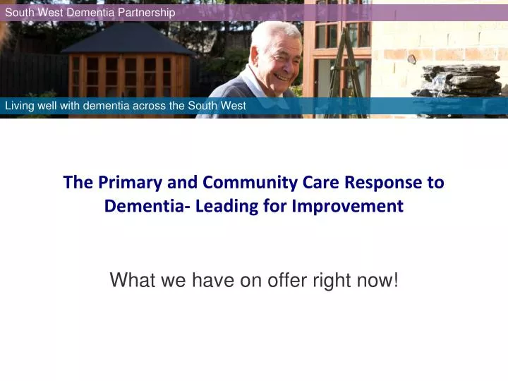 the primary and community care response to dementia leading for improvement