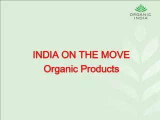 INDIA ON THE MOVE Organic Products Krishan Guptaa