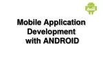 Mobile Application Development with ANDROID