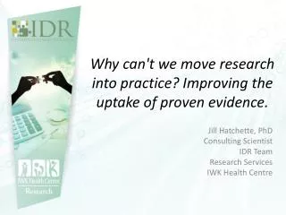 Why can't we move research into practice? Improving the uptake of proven evidence.