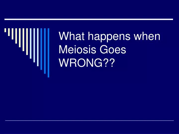 what happens when meiosis goes wrong