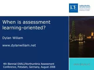 When is assessment learning-oriented? Dylan Wiliam dylanwiliam