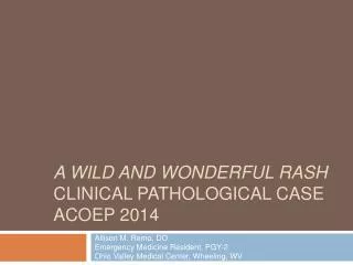 A Wild and Wonderful Rash Clinical Pathological Case ACOEP 2014