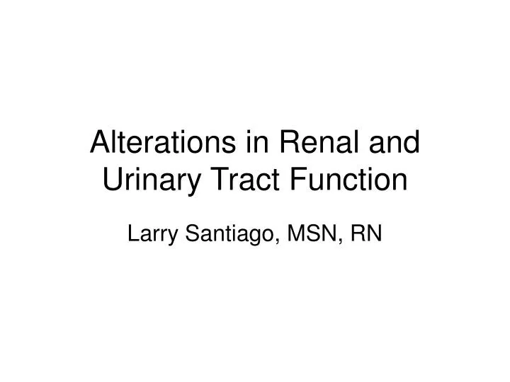 alterations in renal and urinary tract function