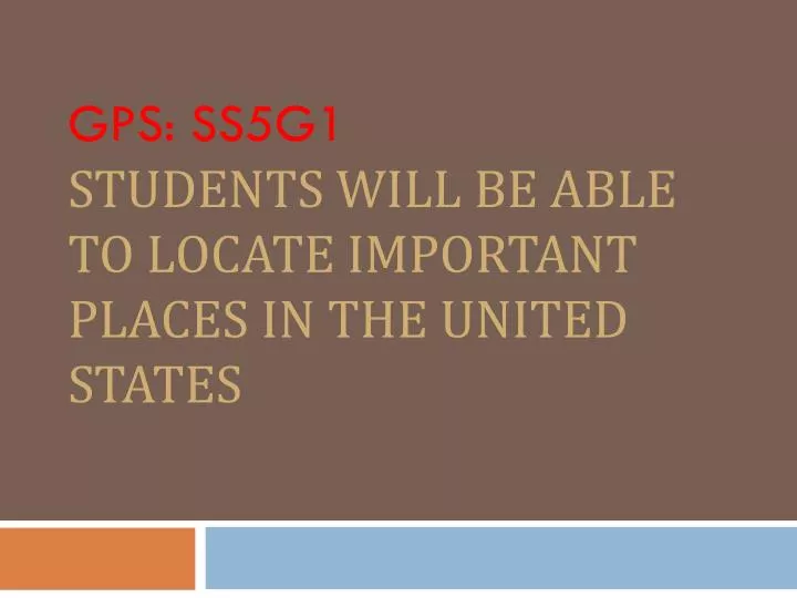 gps ss5g1 students will be able to locate important places in the united states