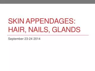 Skin Appendages: Hair, Nails, Glands