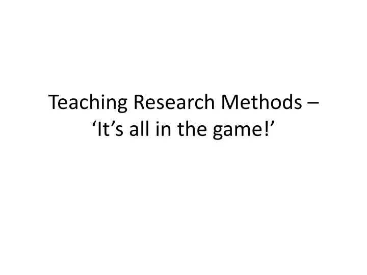 teaching research methods it s all in the game