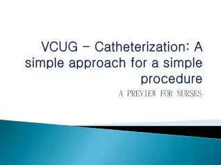VCUG - Catheterization: A simple approach for a simple procedure