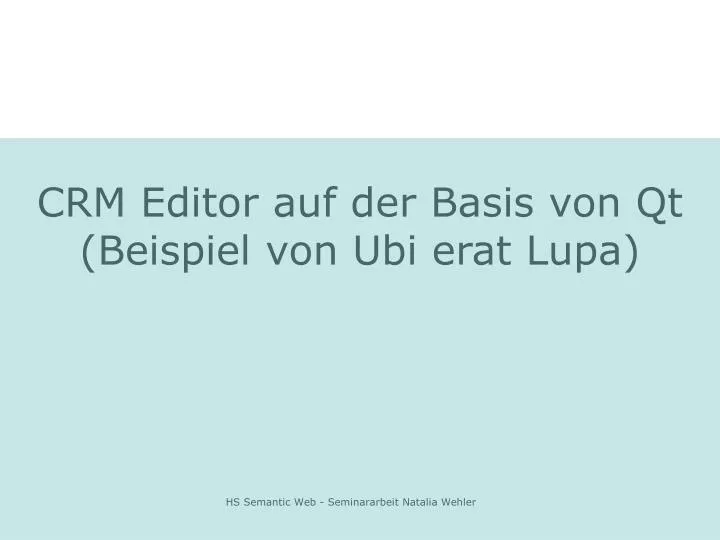 crm editor auf der basis von qt beispiel von ubi erat lupa