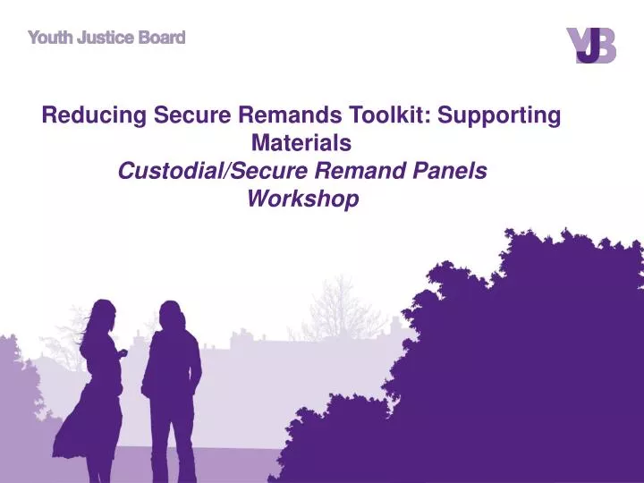reducing secure remands toolkit supporting materials custodial secure remand panels workshop