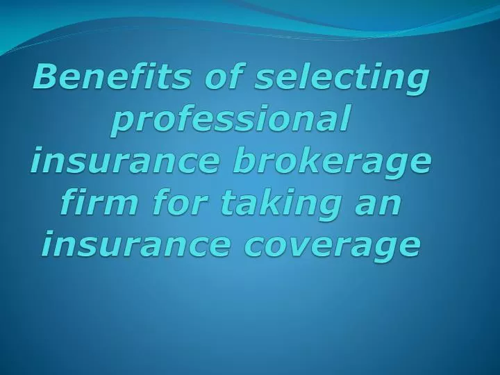 benefits of selecting professional insurance brokerage firm for taking an insurance coverage