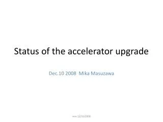 Status of the accelerator upgrade