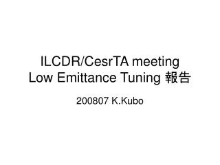 ILCDR/CesrTA meeting Low Emittance Tuning ??