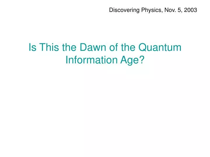 is this the dawn of the quantum information age