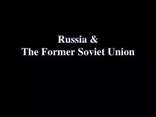 Russia &amp; The Former Soviet Union