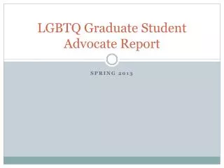 LGBTQ Graduate Student Advocate Report