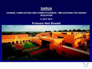 SARUA CHANGE, COMPLEXITIES AND COMPETITIVENESS : IMPLICATIONS FOR HIGHER EDUCATION 9 JULY 2012