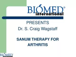 PRESENTS Dr. S. Craig Wagstaff SANUM THERAPY FOR ARTHRITIS