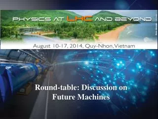Round-table: Discussion on Future Machines