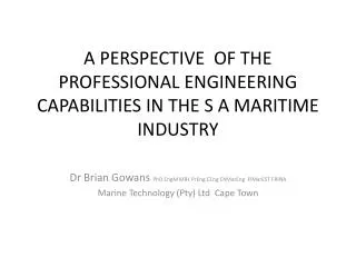 A PERSPECTIVE OF THE PROFESSIONAL ENGINEERING CAPABILITIES IN T HE S A MARITIME INDUSTRY