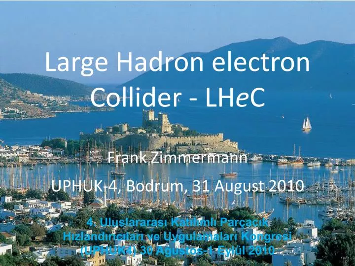 large hadron electron collider lh e c frank zimmermann uphuk 4 bodrum 31 august 2010