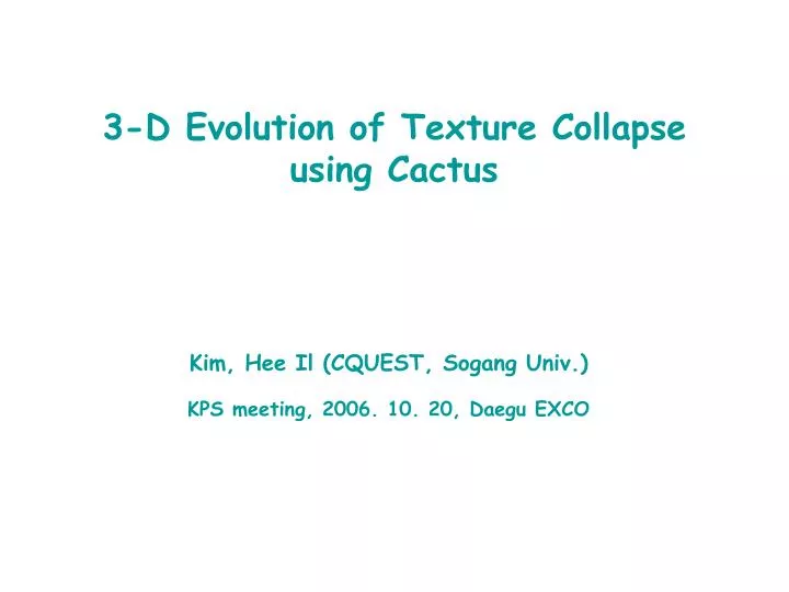 3 d evolution of texture collapse using cactus