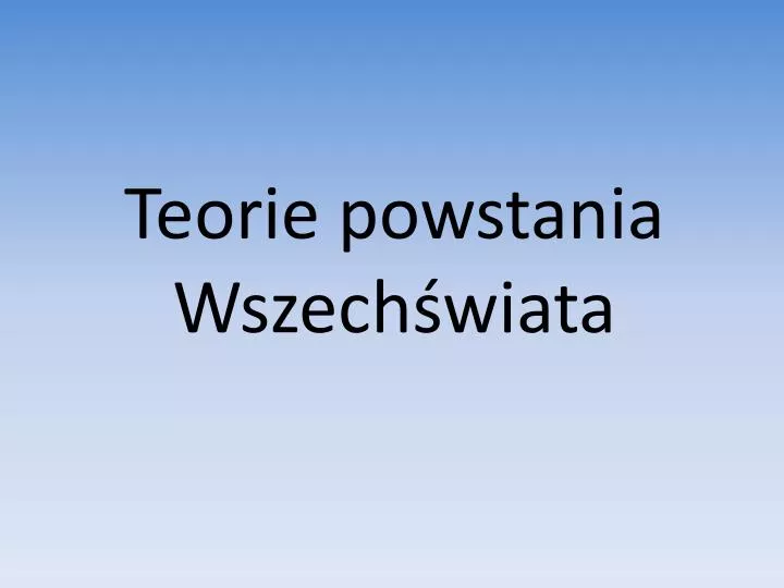 teorie powstania wszech wiata