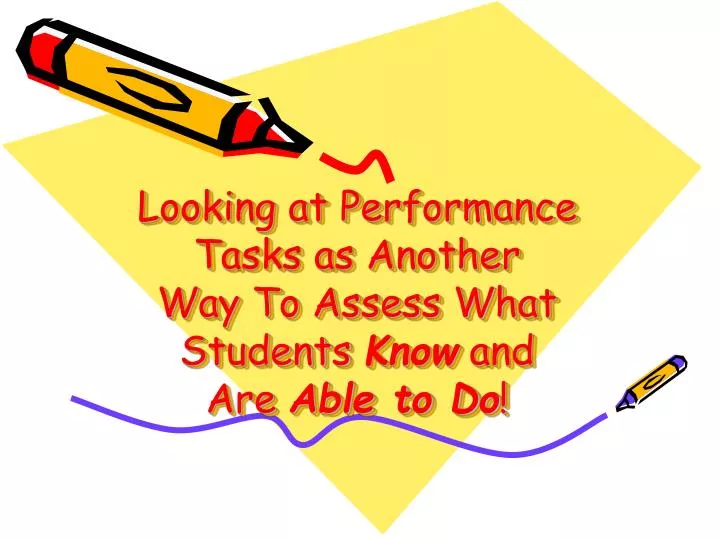 looking at performance tasks as another way to assess what students know and are able to do