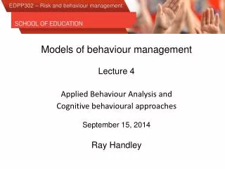 Models of behaviour management Lecture 4 Applied Behaviour Analysis and