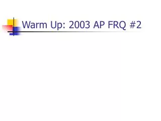 Warm Up: 2003 AP FRQ #2