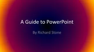 A Guide to PowerPoint