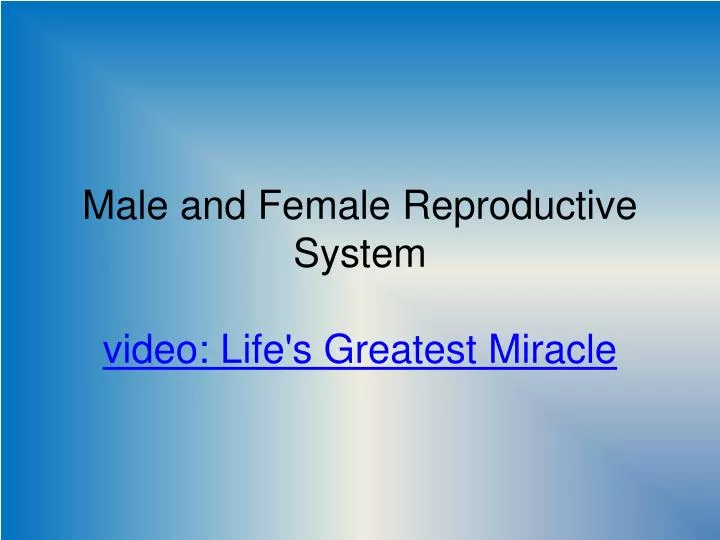 male and female reproductive system video life s greatest miracle