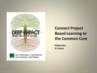 Connect Project Based Learning to the Common Core Philip Price El Centro