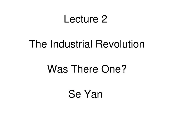 lecture 2 the industrial revolution was there one se yan