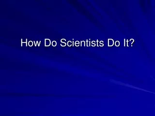 How Do Scientists Do It?
