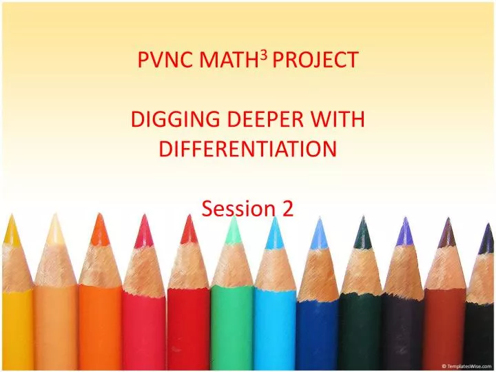 pvnc math 3 project digging deeper with differentiation session 2