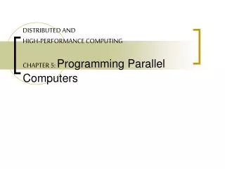 DISTRIBUTED AND HIGH-PERFORMANCE COMPUTING CHAPTER 5: Programming Parallel Computers