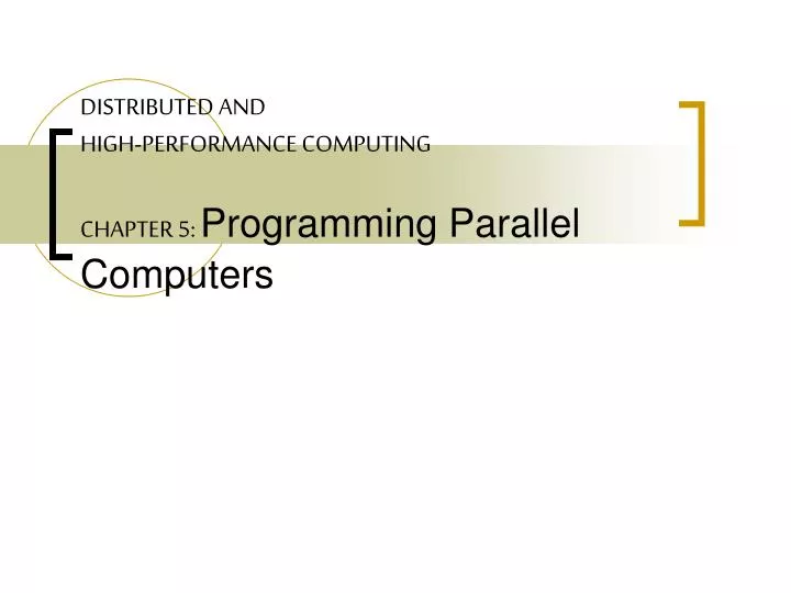 distributed and high performance computing chapter 5 programming parallel computers