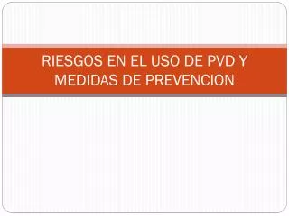 riesgos en el uso de pvd y medidas de prevencion