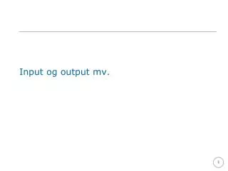 input og output mv