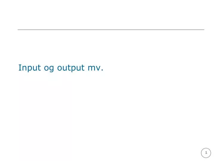 input og output mv