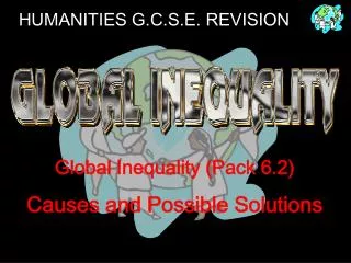 Global Inequality (Pack 6.2) Causes and Possible Solutions