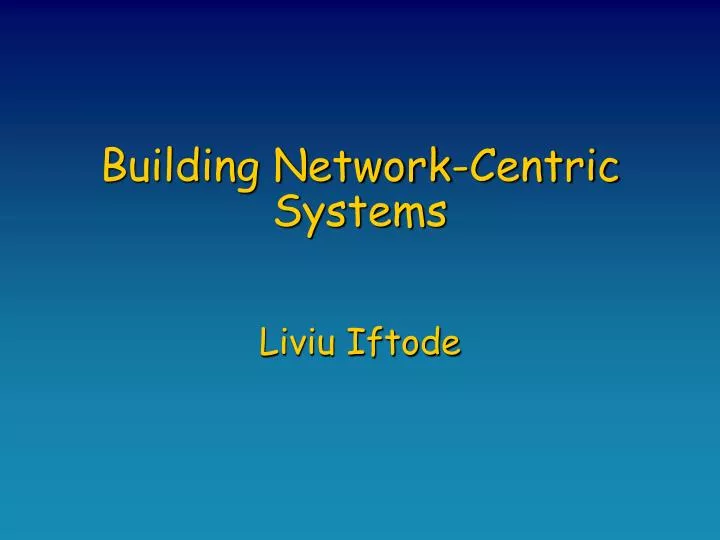 building network centric systems liviu iftode