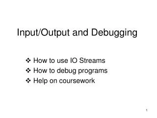 Input/Output and Debugging